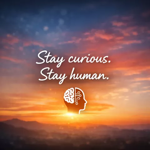 Stay curious, stay human at sunrise
